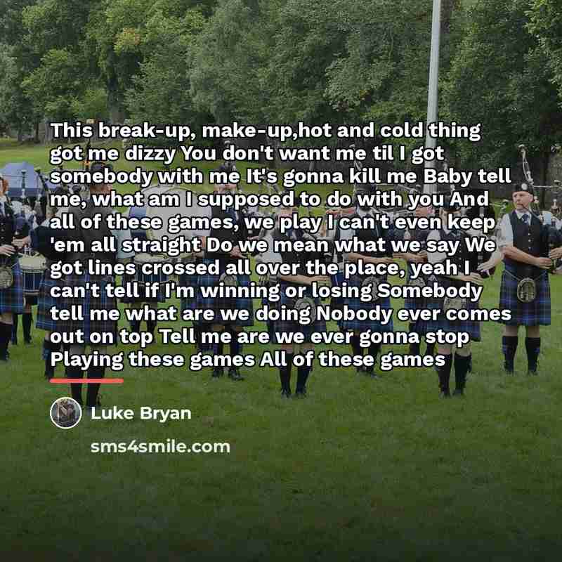 “This break-up, make-up,hot and cold thing got me dizzy You…” quote by Luke Bryan