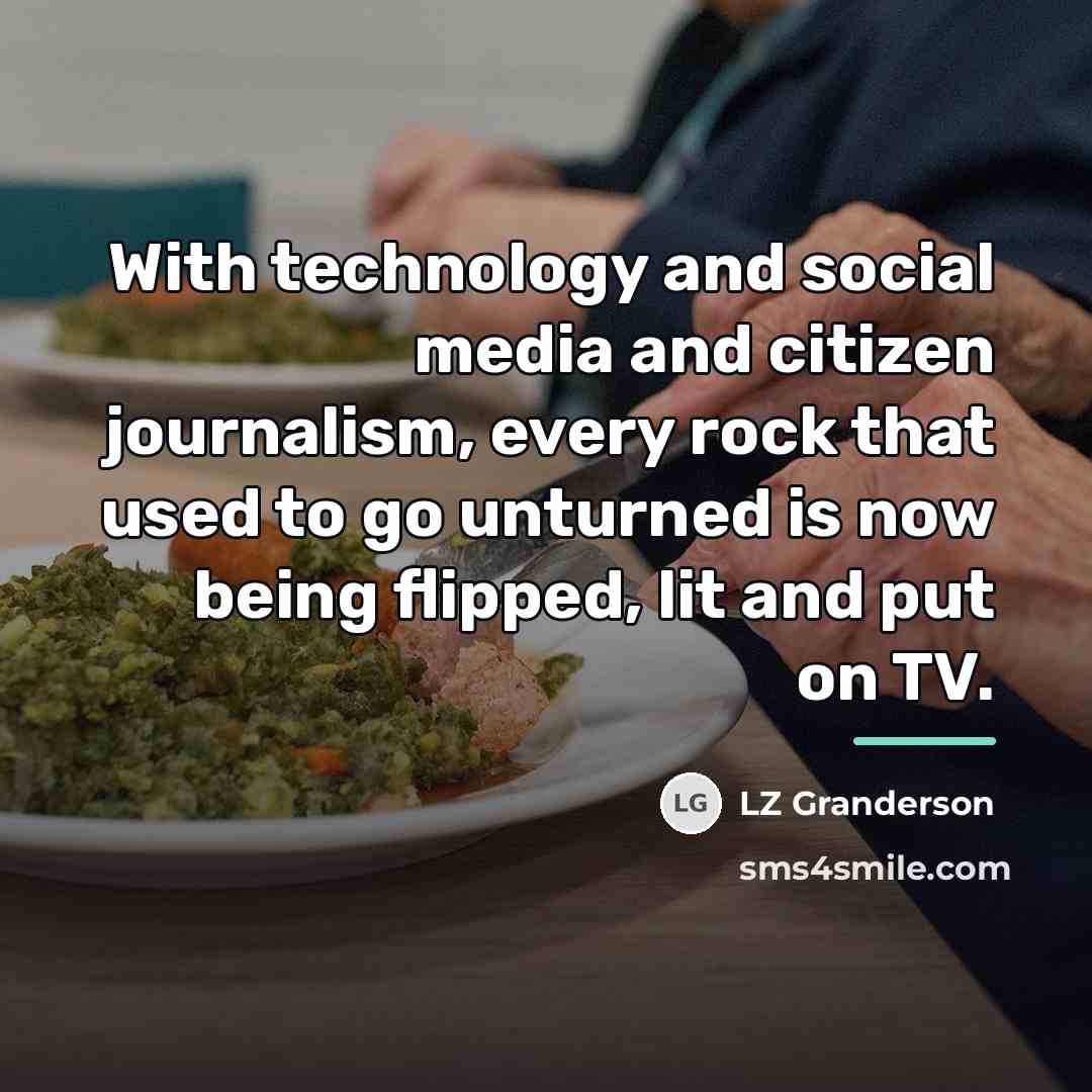 “With technology and social media and citizen journalism, every rock…” quote by LZ Granderson