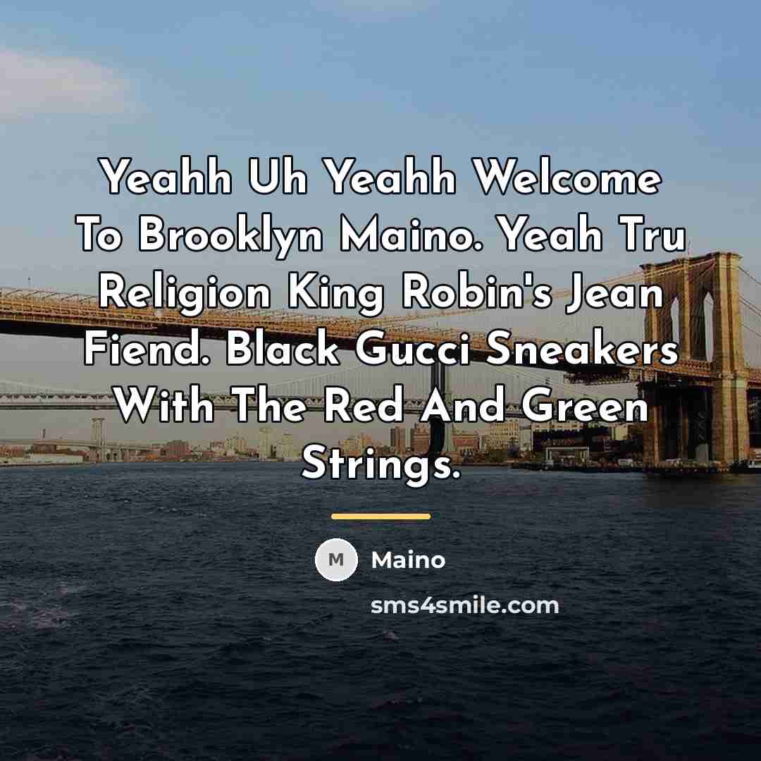 “Yeahh Uh Yeahh Welcome To Brooklyn Maino. Yeah Tru Religion…” quote by Maino