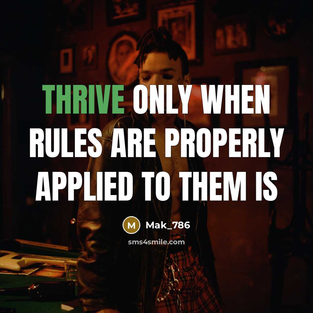 “Thrive only when rules are properly applied to them is…” quote by Mak_786