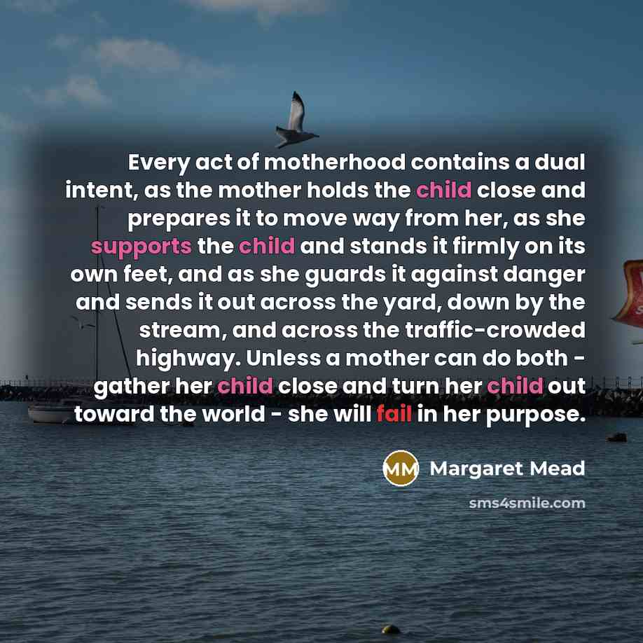 “Every act of motherhood contains a dual intent, as the…” quote by Margaret Mead
