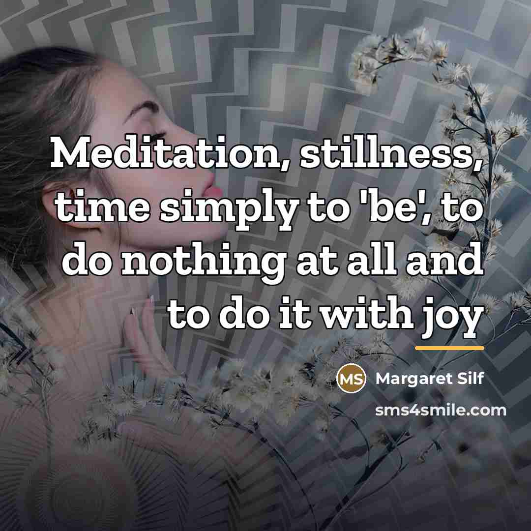 “Meditation, stillness, time simply to 'be', to do nothing at…” quote by Margaret Silf