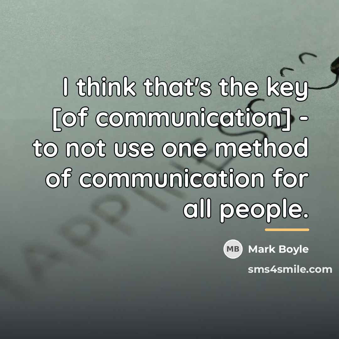 “I think that's the key [of communication] - to not…” quote by Mark Boyle
