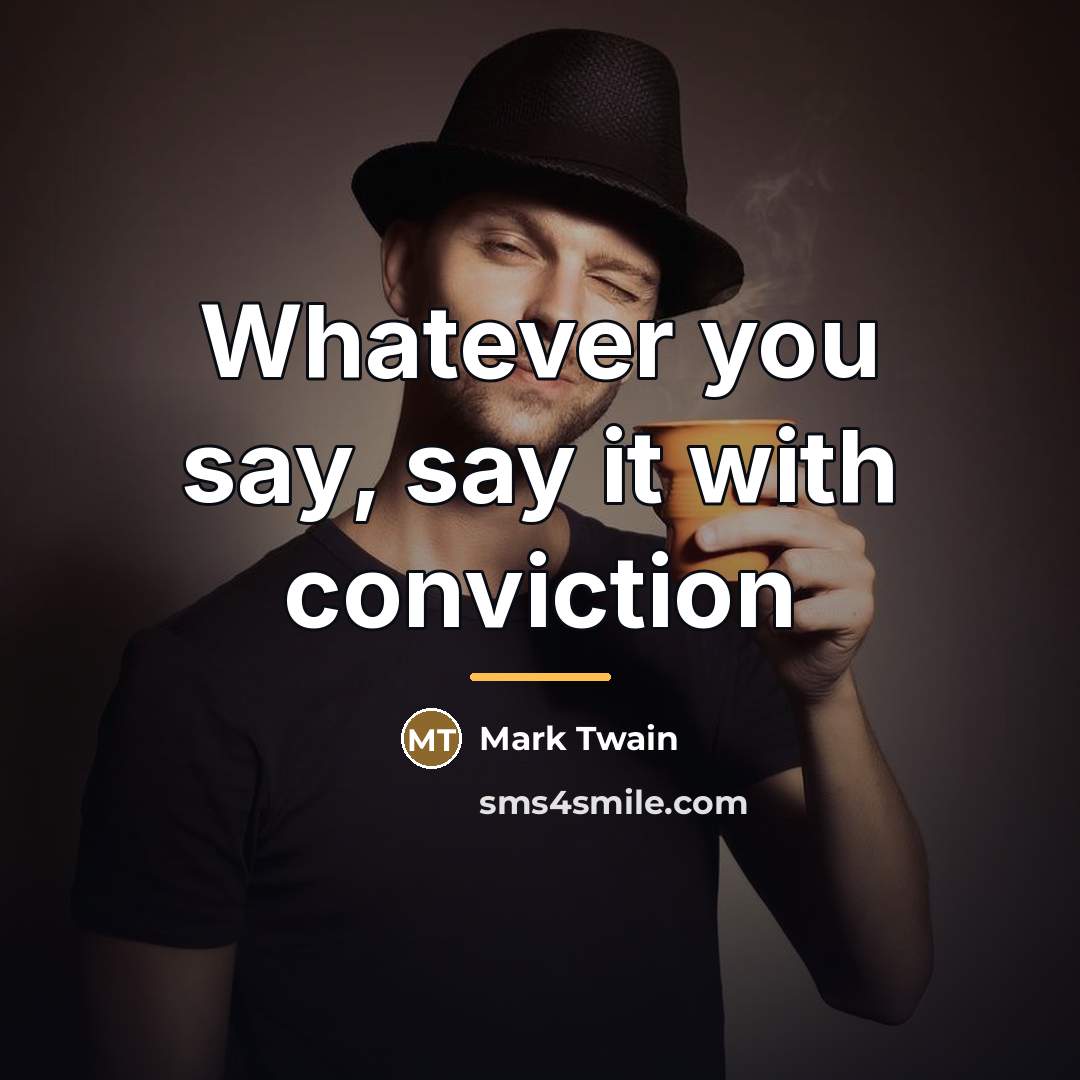 “Whatever you say, say it with conviction…” quote by Mark Twain