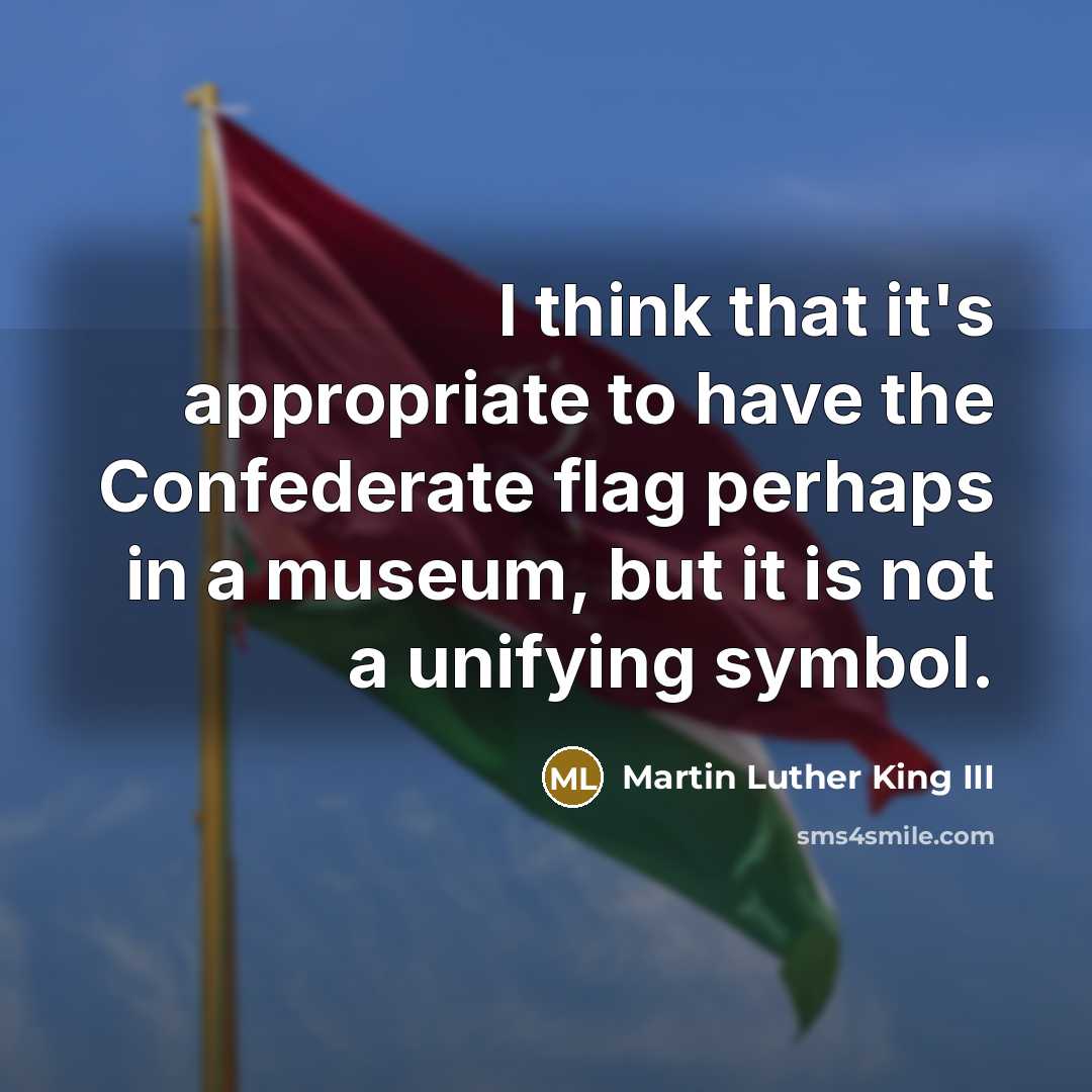 “I think that it's appropriate to have the Confederate flag…” quote by Martin Luther King III