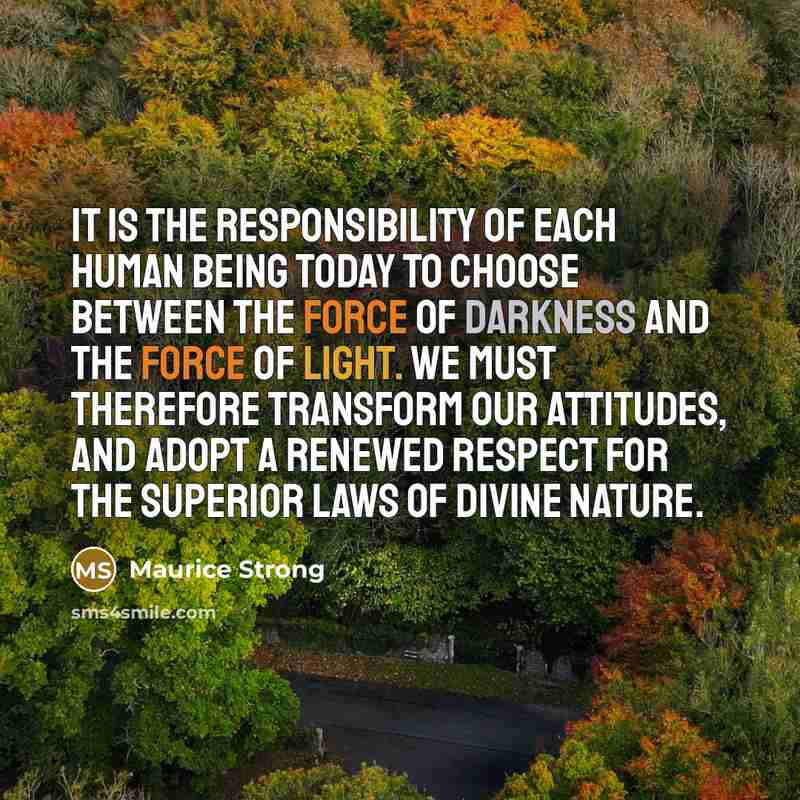 “It is the responsibility of each human being today to…” quote by Maurice Strong
