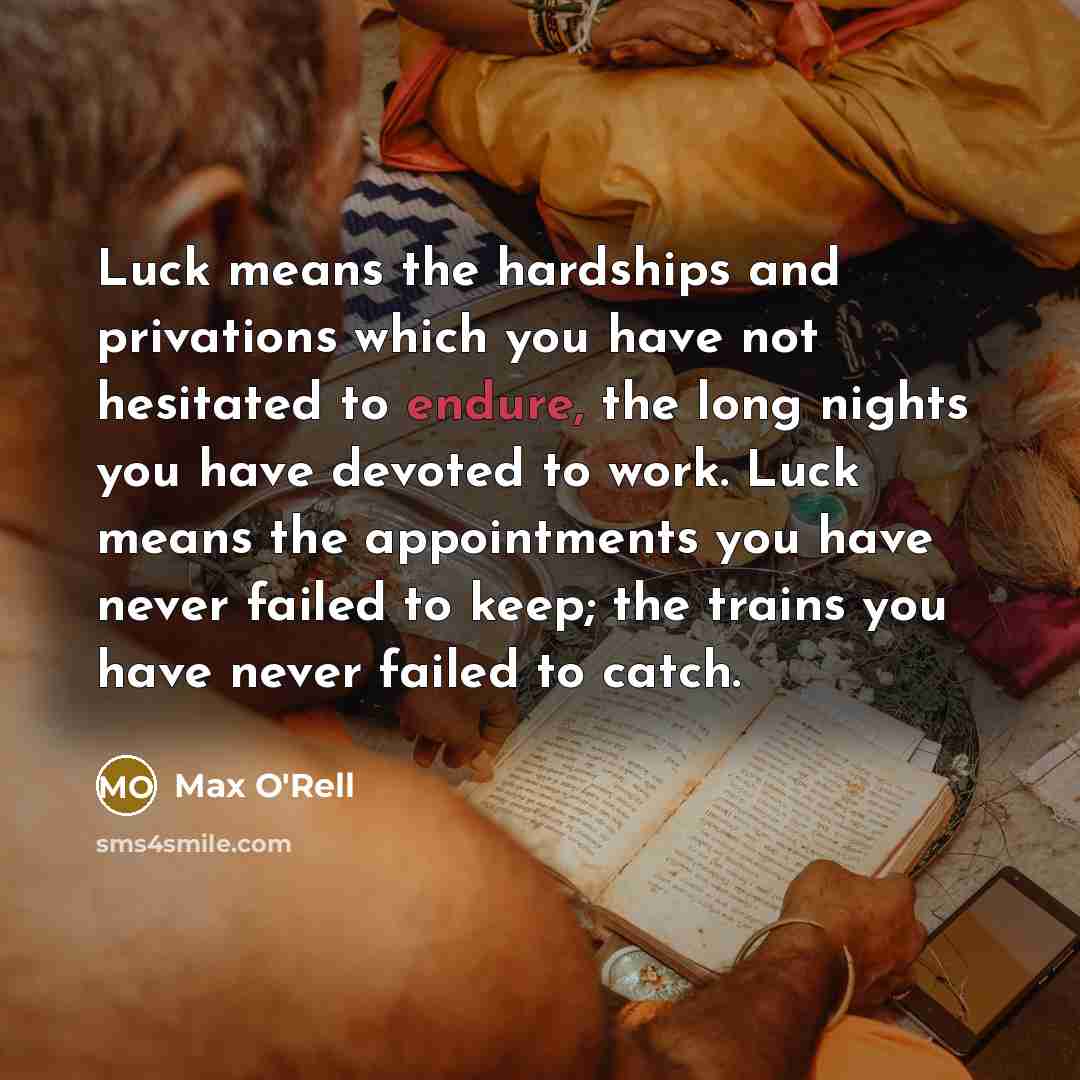 “Luck means the hardships and privations which you have not…” quote by Max O'Rell