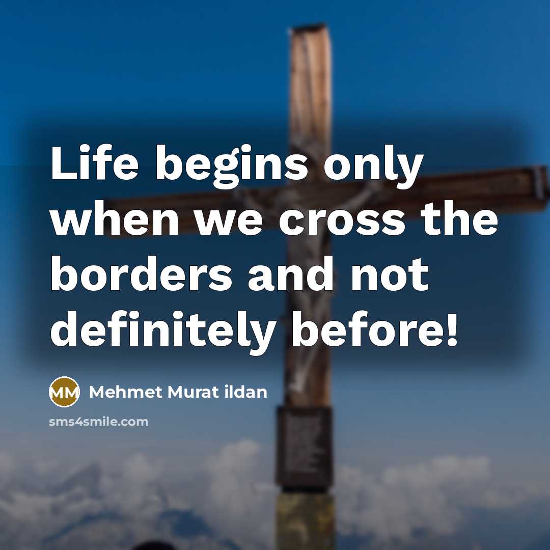 “Life begins only when we cross the borders and not…” quote by Mehmet Murat Ildan
