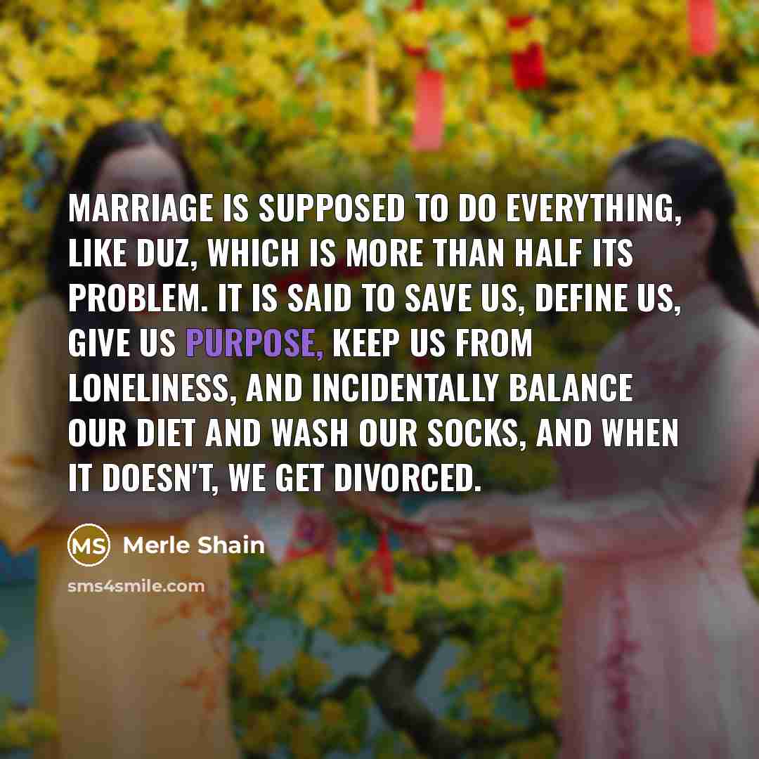 “Marriage is supposed to do everything, like Duz, which is…” quote by Merle Shain
