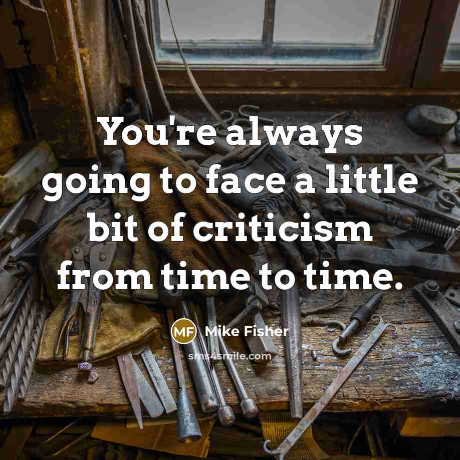 “You're always going to face a little bit of criticism…” quote by Mike Fisher