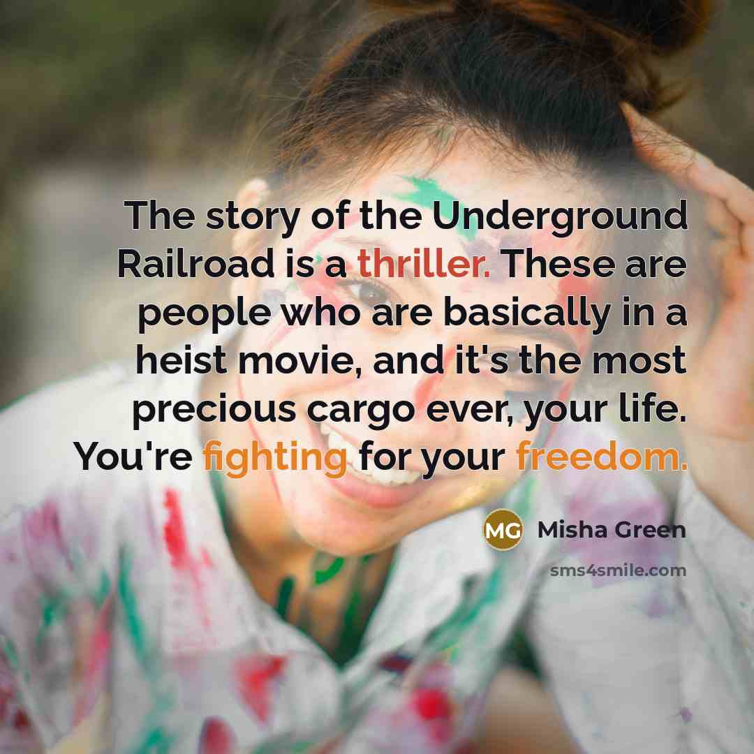 “The story of the Underground Railroad is a thriller. These…” quote by Misha Green