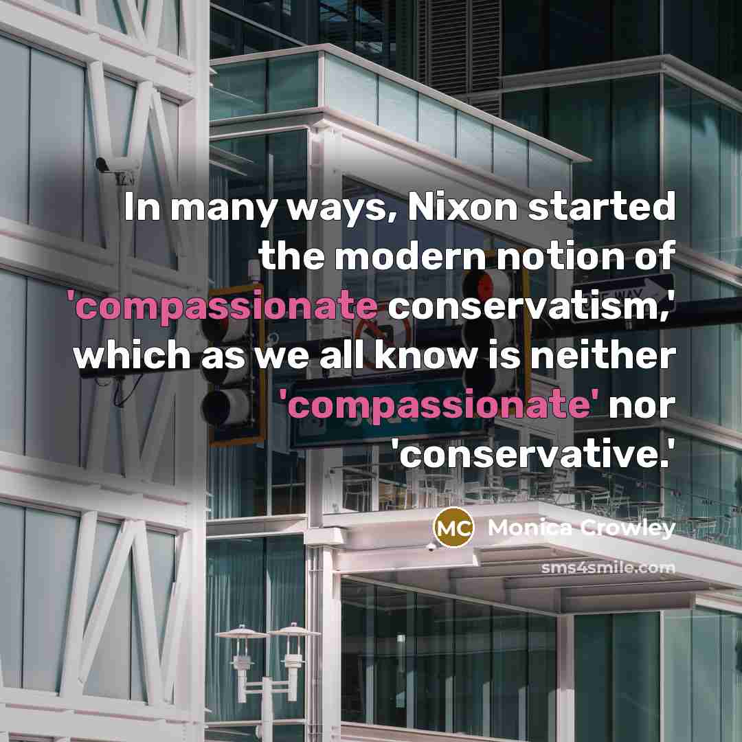 “In many ways, Nixon started the modern notion of 'compassionate…” quote by Monica Crowley
