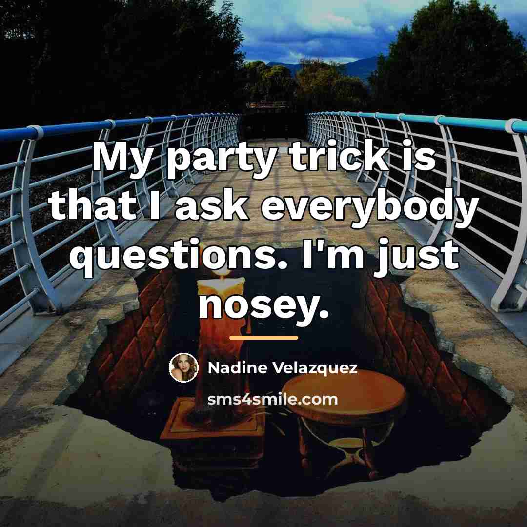 “My party trick is that I ask everybody questions. I'm…” quote by Nadine Velazquez