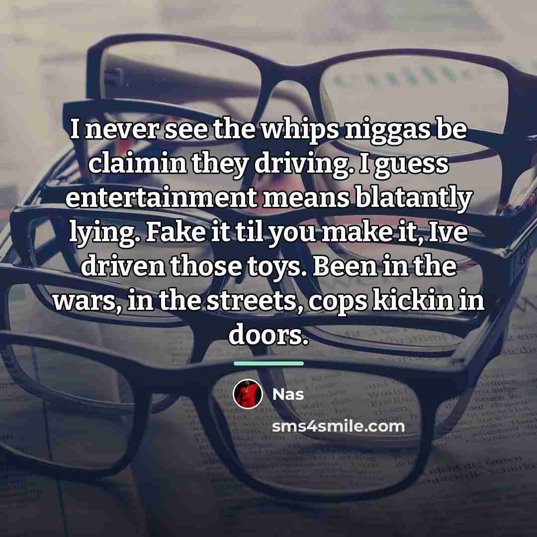 “I never see the whips niggas be claimin they driving.…” quote by Nas