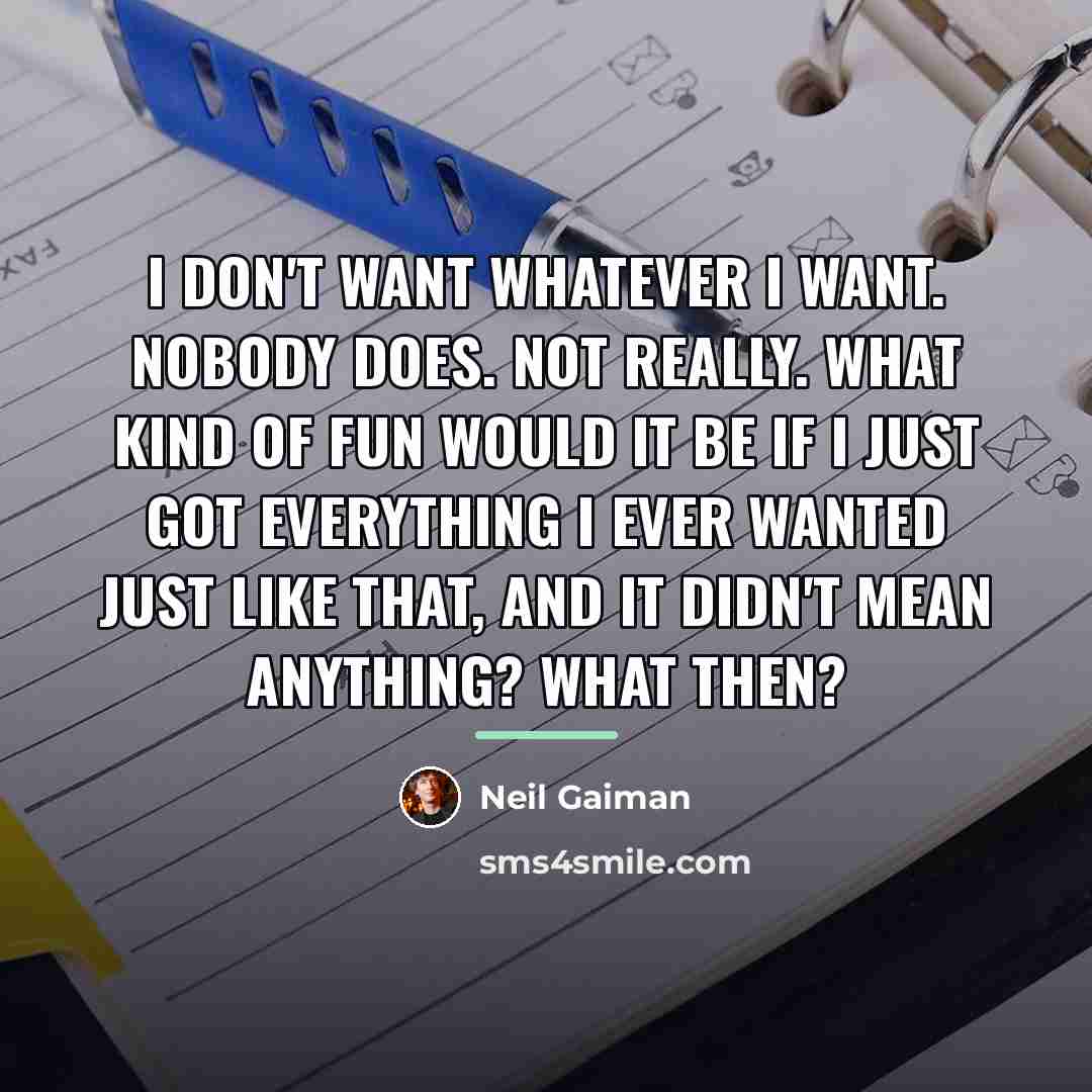 “I don't want whatever I want. Nobody does. Not really.…” quote by Neil Gaiman