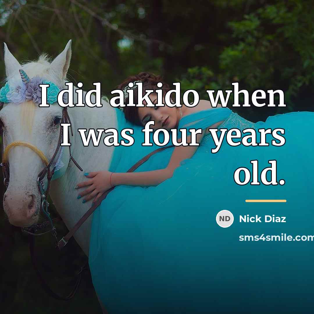 “I did aikido when I was four years old.…” quote by Nick Diaz