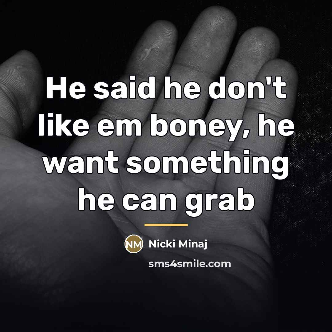 “He said he don't like em boney, he want something…” quote by Nicki Minaj