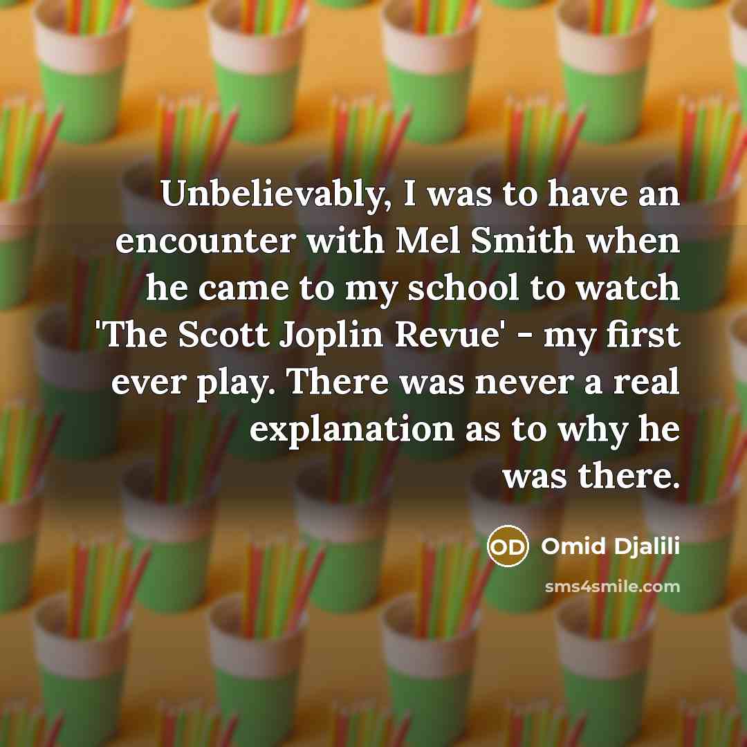 “Unbelievably, I was to have an encounter with Mel Smith…” quote by Omid Djalili