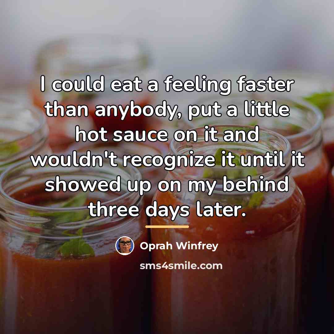 “I could eat a feeling faster than anybody, put a…” quote by Oprah Winfrey
