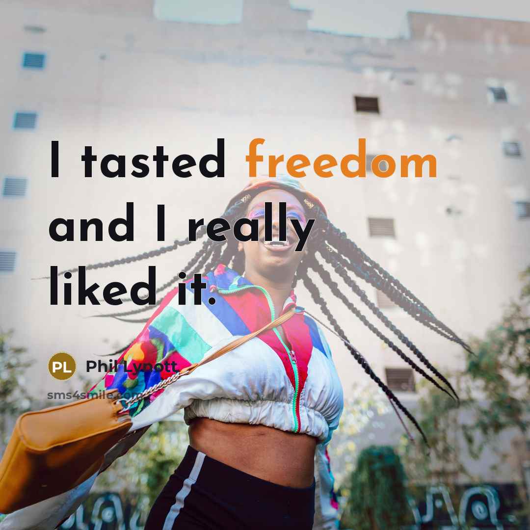 “I tasted freedom and I really liked it.…” quote by Phil Lynott