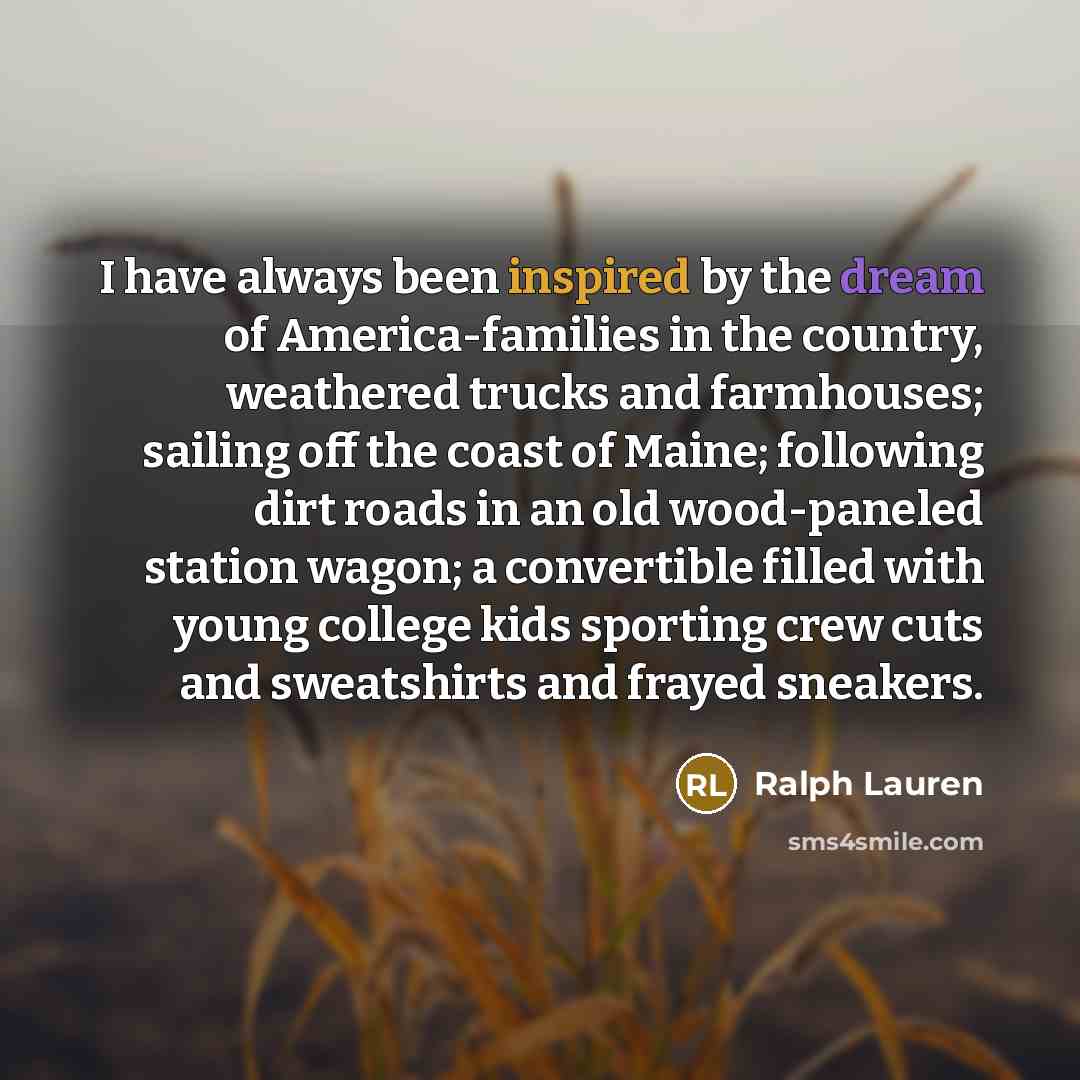 “I have always been inspired by the dream of America-families…” quote by Ralph Lauren