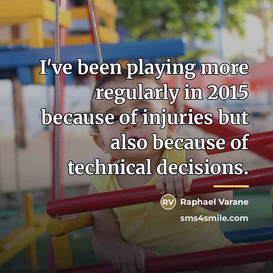“I've been playing more regularly in 2015 because of injuries…” quote by Raphael Varane