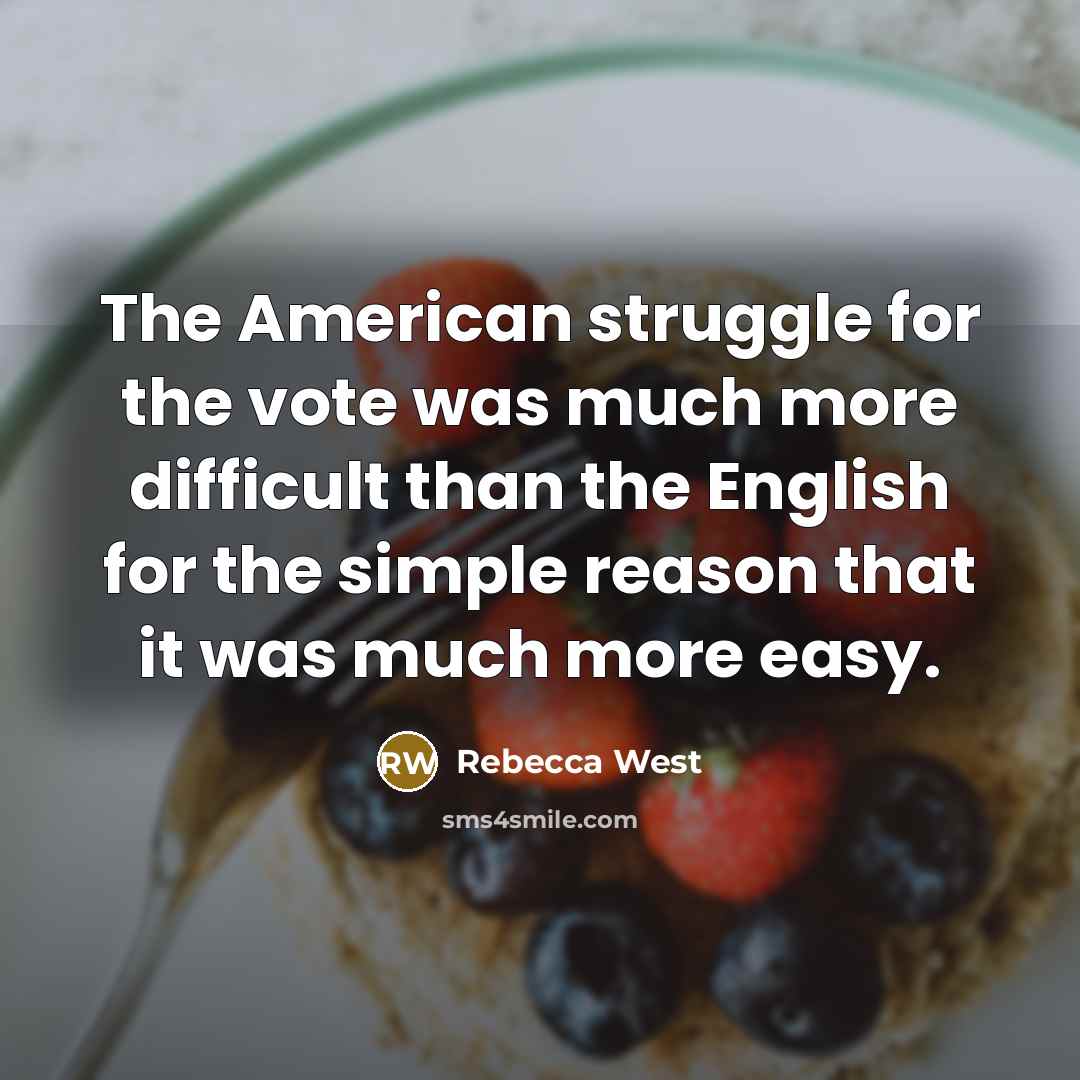 “The American struggle for the vote was much more difficult…” quote by Rebecca West