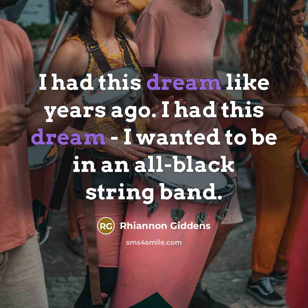 “I had this dream like years ago. I had this…” quote by Rhiannon Giddens