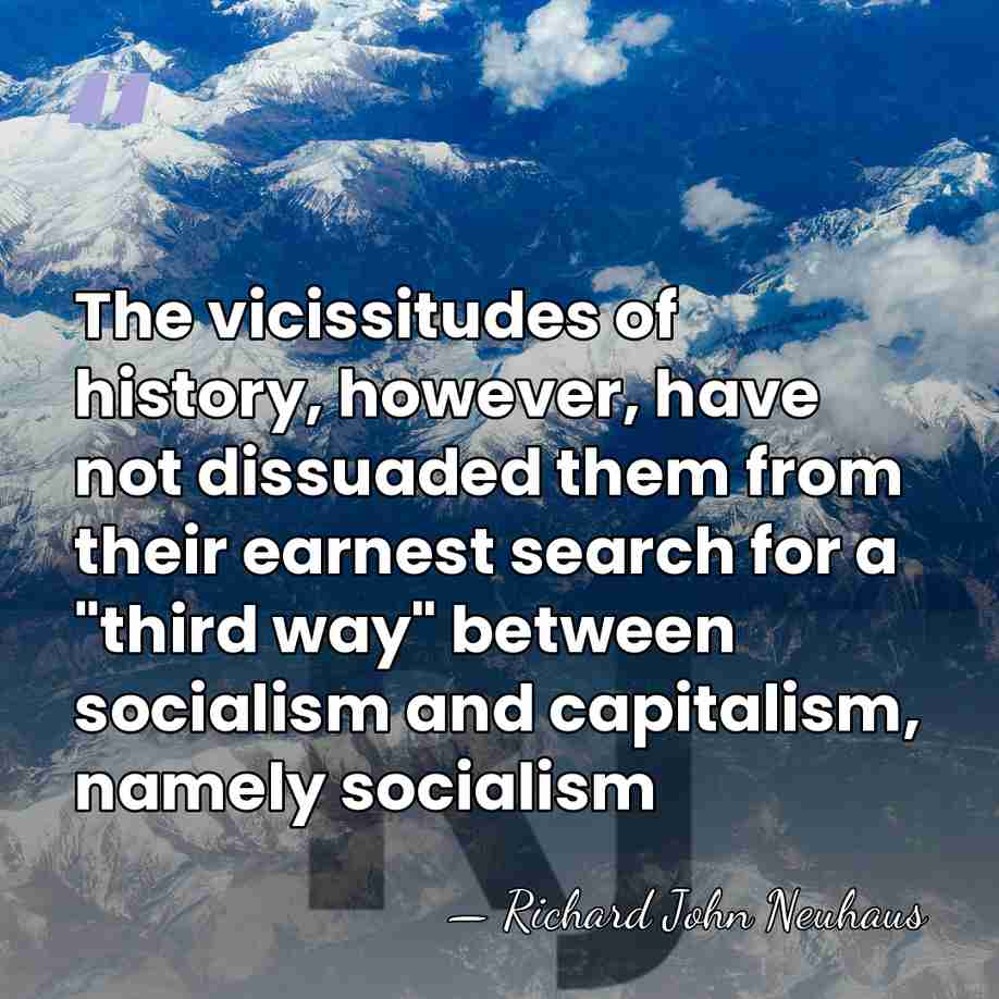 The vicissitudes of history, however, have not dissuaded them from their earnest&hellip; - Richard John Neuhaus