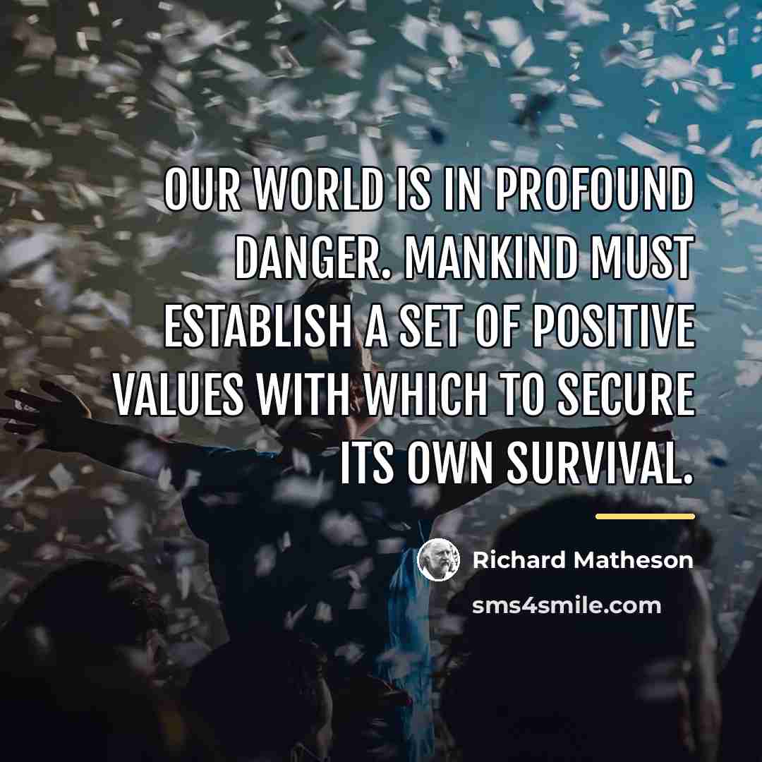 “Our world is in profound danger. Mankind must establish a…” quote by Richard Matheson