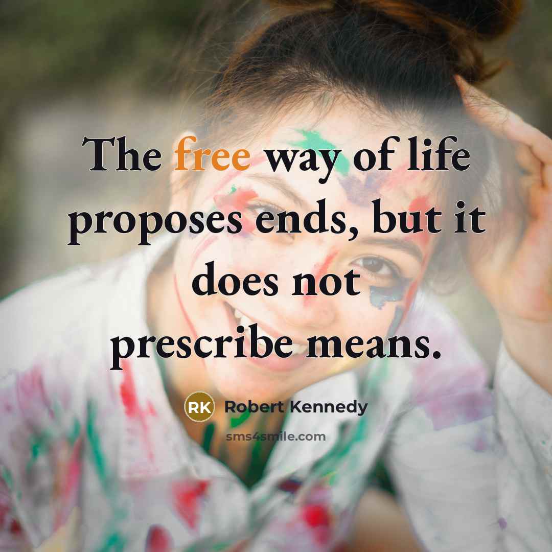 “The free way of life proposes ends, but it does…” quote by Robert Kennedy