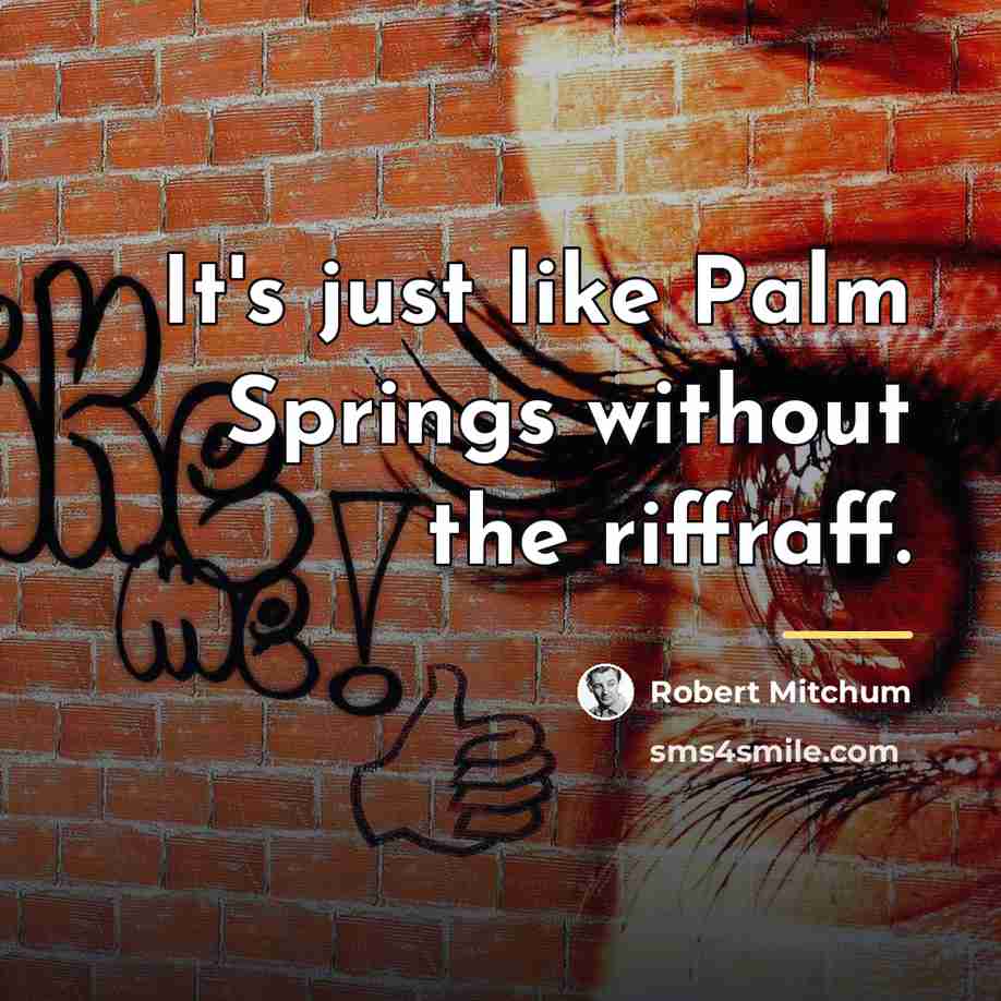 “It's just like Palm Springs without the riffraff.…” quote by Robert Mitchum