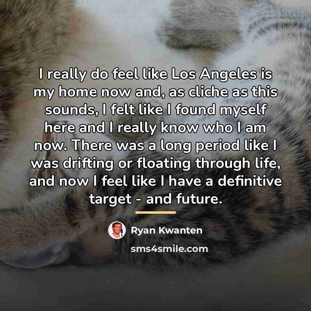 “I really do feel like Los Angeles is my home…” quote by Ryan Kwanten