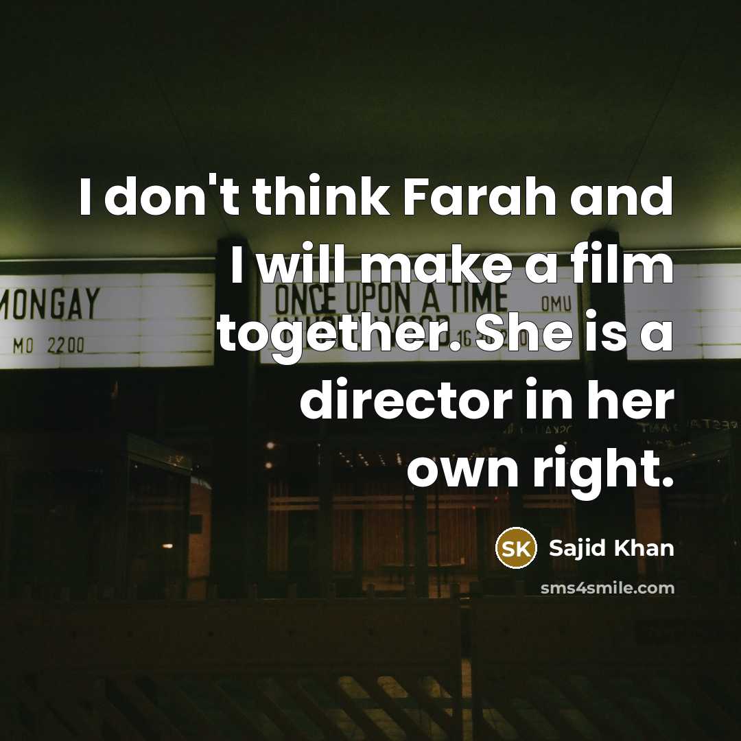 “I don't think Farah and I will make a film…” quote by Sajid Khan
