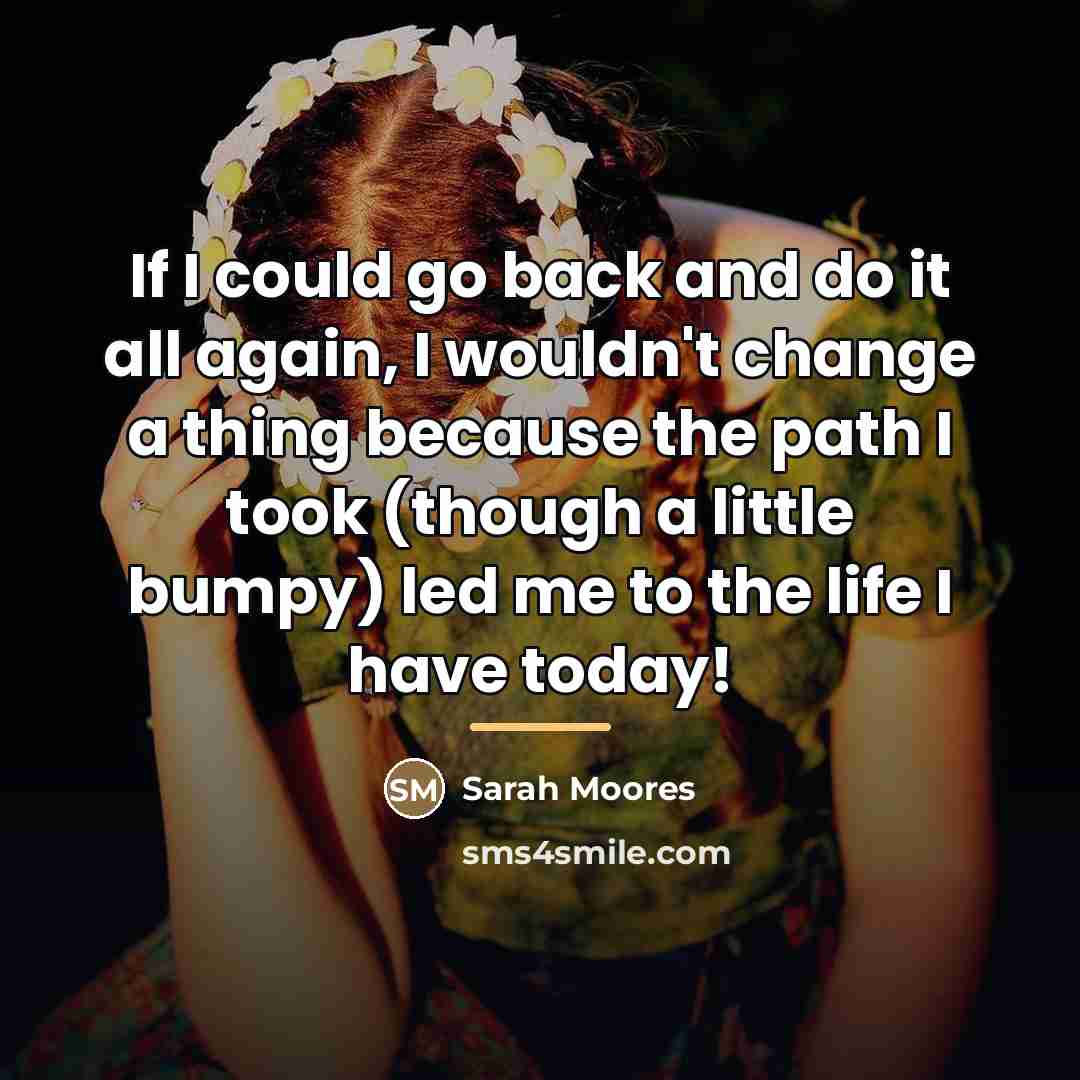 “If I could go back and do it all again,…” quote by Sarah Moores