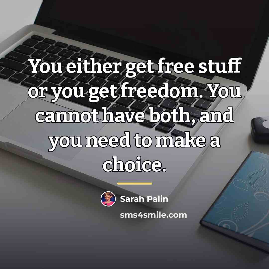 “You either get free stuff or you get freedom. You…” quote by Sarah Palin