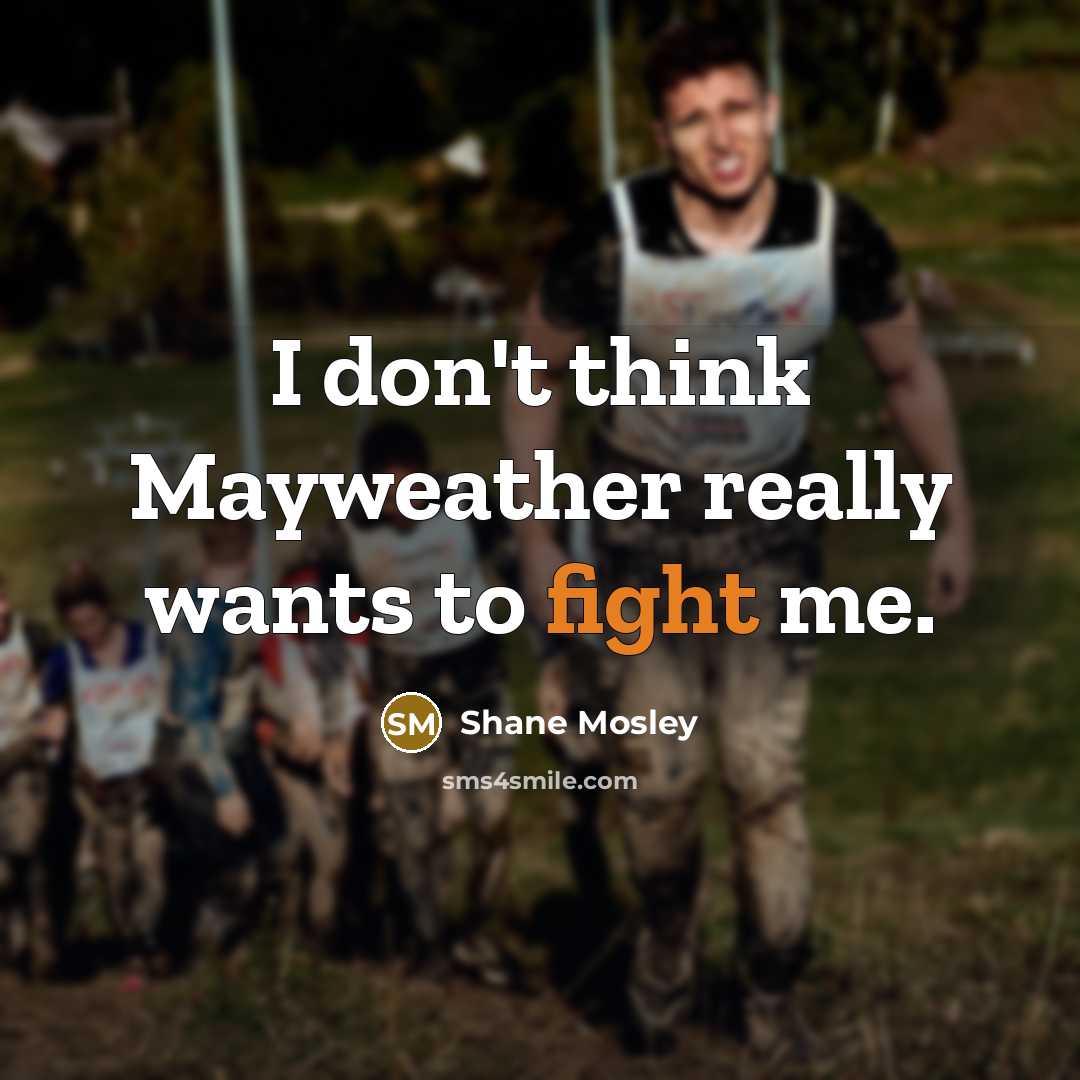 “I don't think Mayweather really wants to fight me.…” quote by Shane Mosley