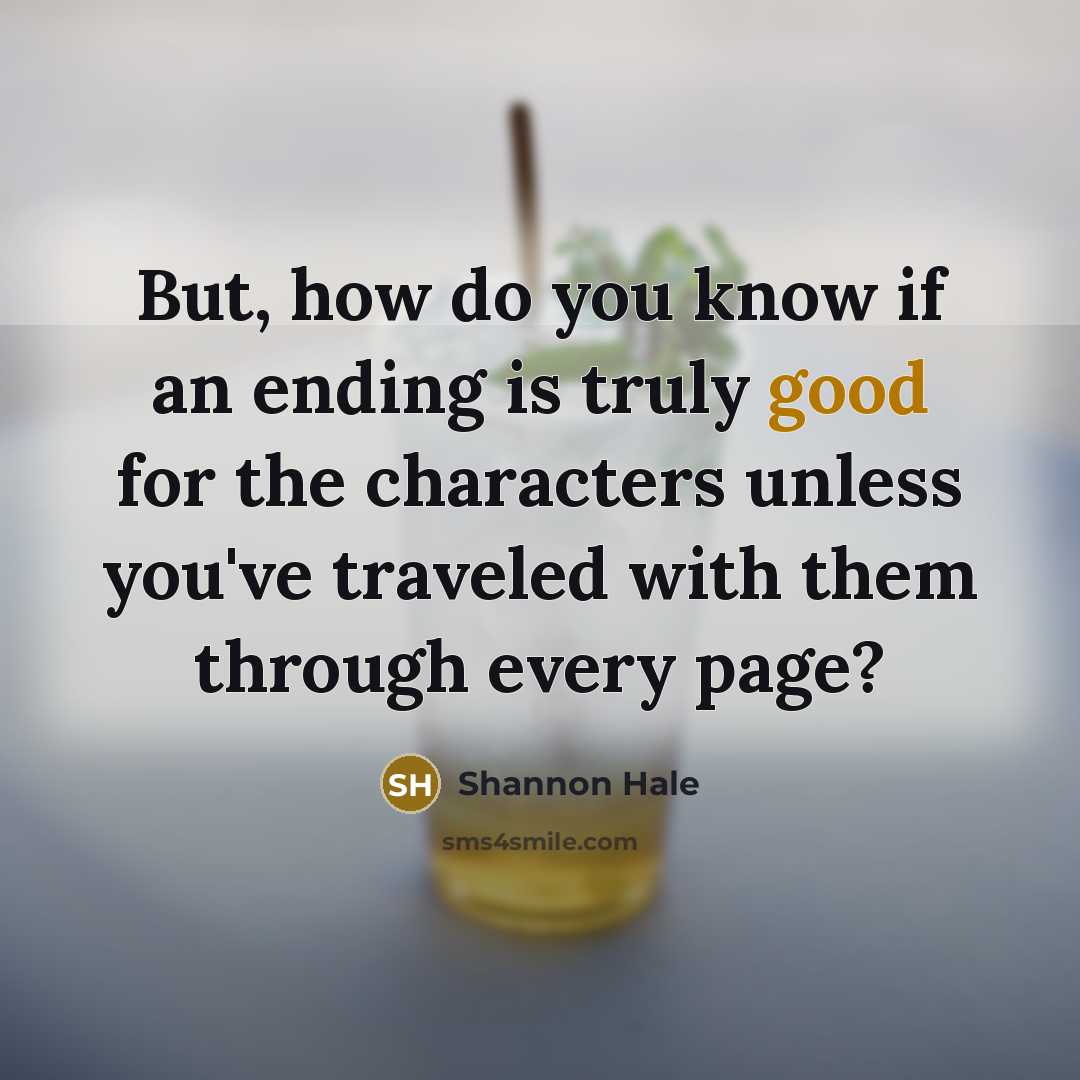 “But, how do you know if an ending is truly…” quote by Shannon Hale