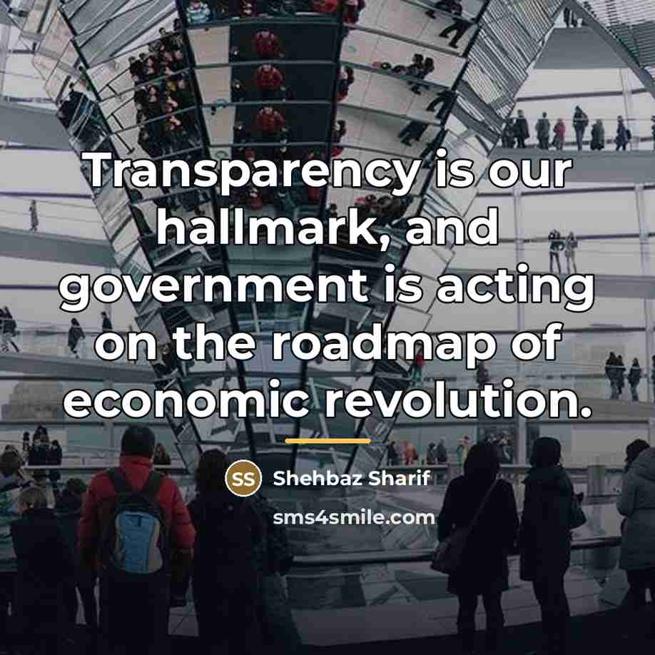 “Transparency is our hallmark, and government is acting on the…” quote by Shehbaz Sharif