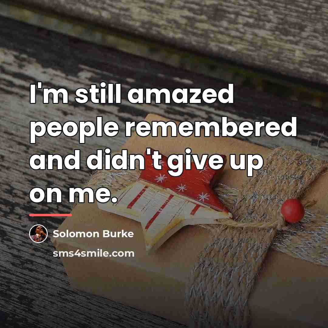 “I'm still amazed people remembered and didn't give up on…” quote by Solomon Burke
