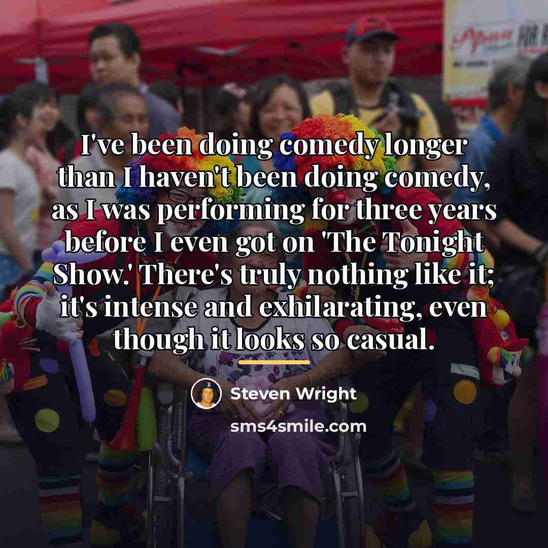 “I've been doing comedy longer than I haven't been doing…” quote by Steven Wright