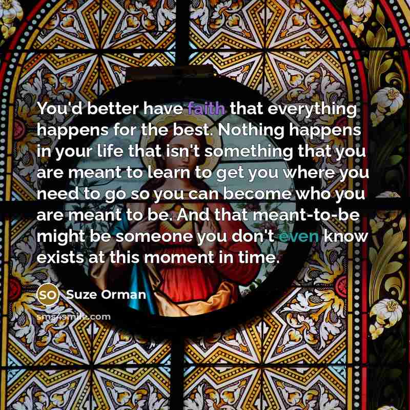 “You'd better have faith that everything happens for the best.…” quote by Suze Orman