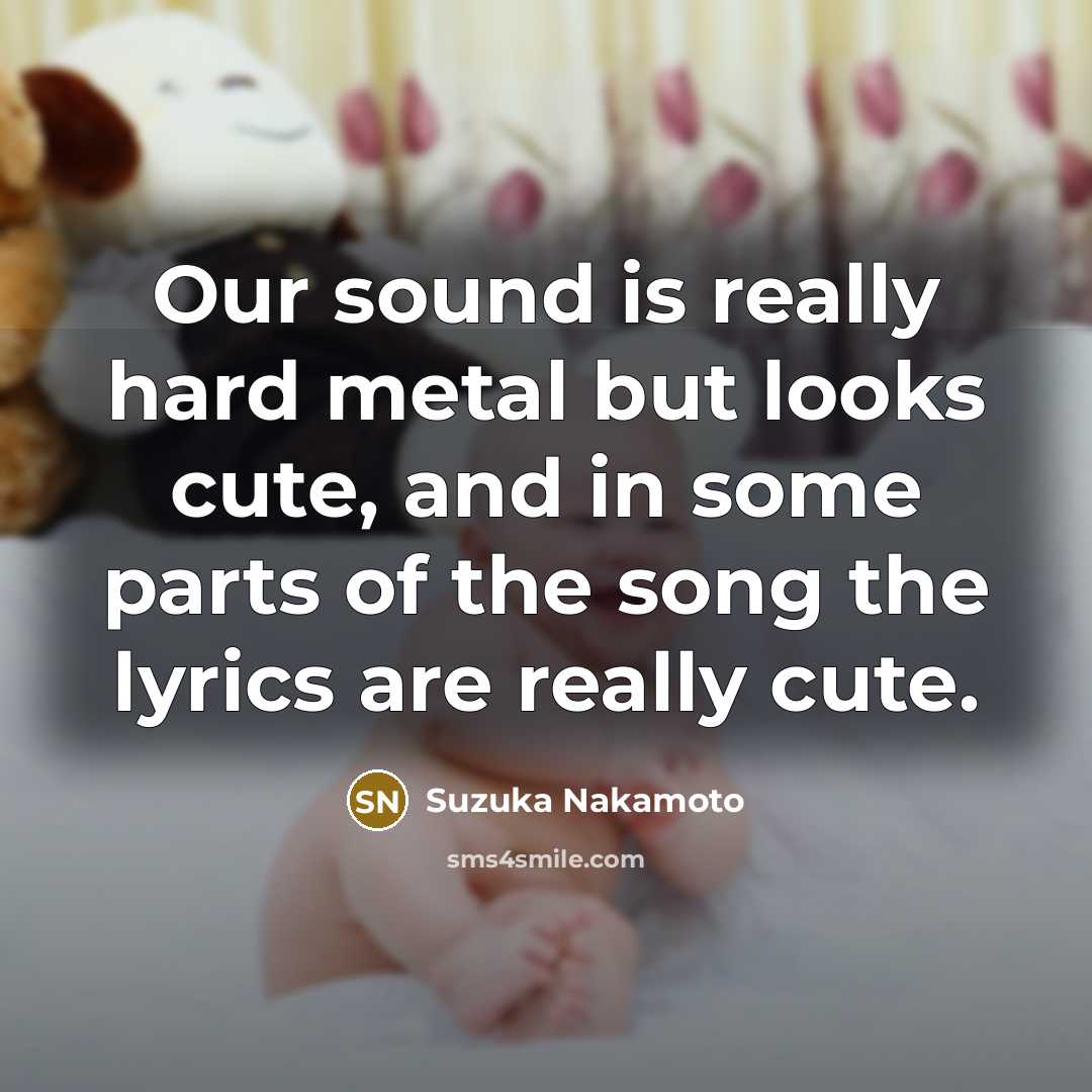 “Our sound is really hard metal but looks cute, and…” quote by Suzuka Nakamoto