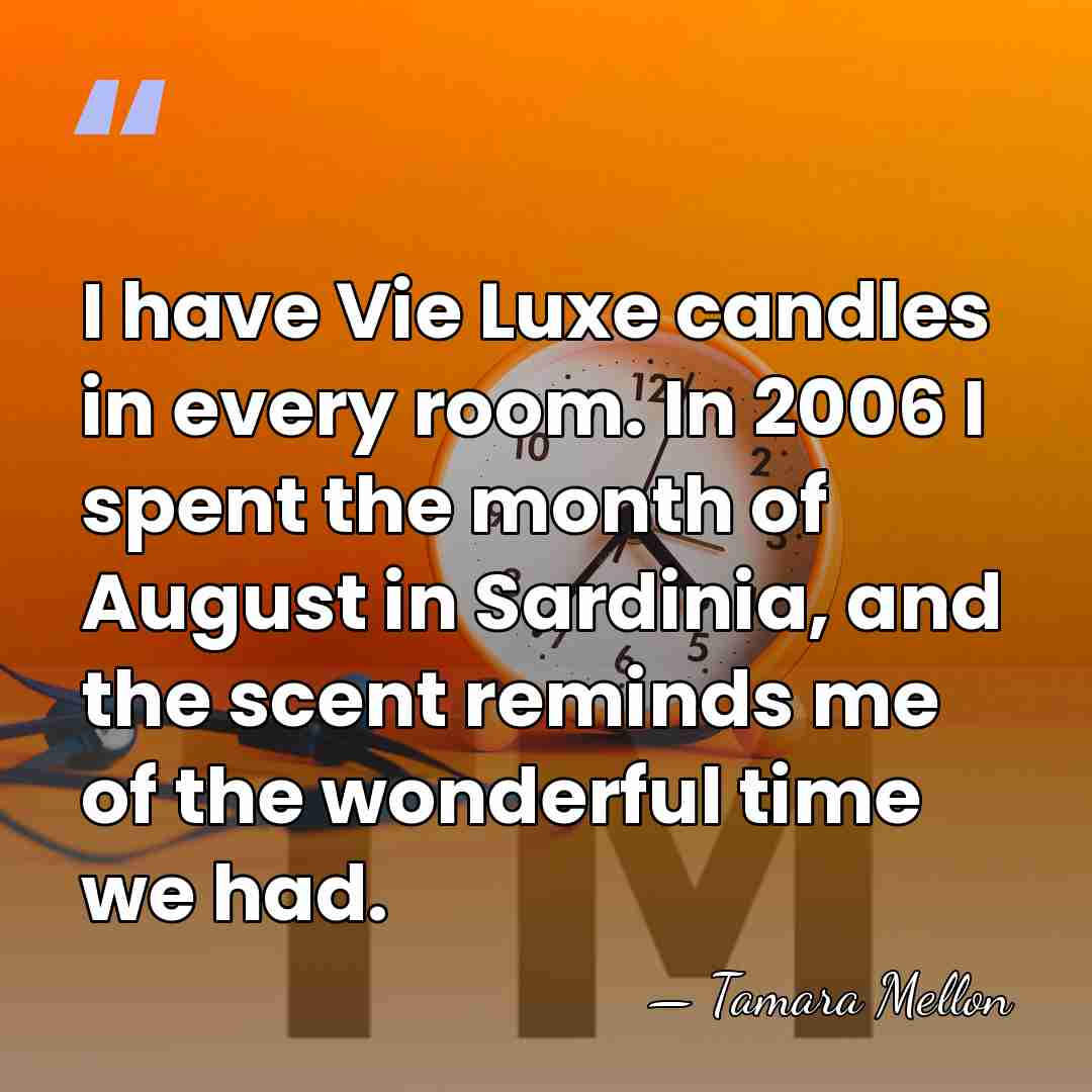 I have Vie Luxe candles in every room. In 2006 I spent&hellip; - Tamara Mellon