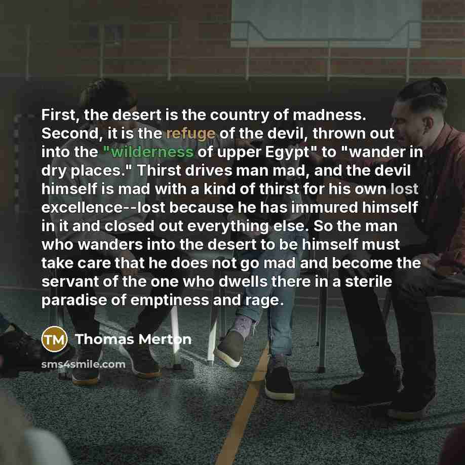 “First, the desert is the country of madness. Second, it…” quote by Thomas Merton