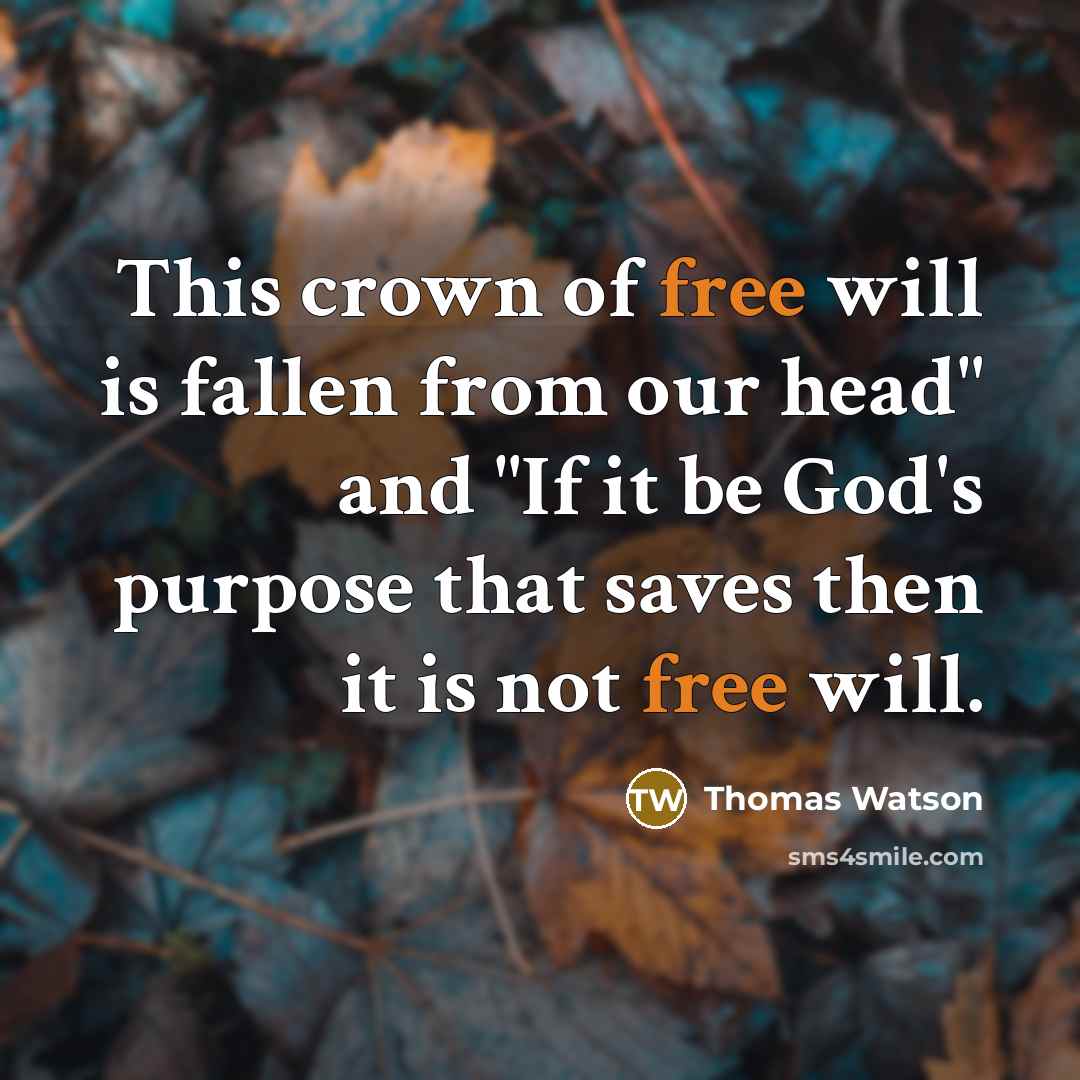 “This crown of free will is fallen from our head"…” quote by Thomas Watson