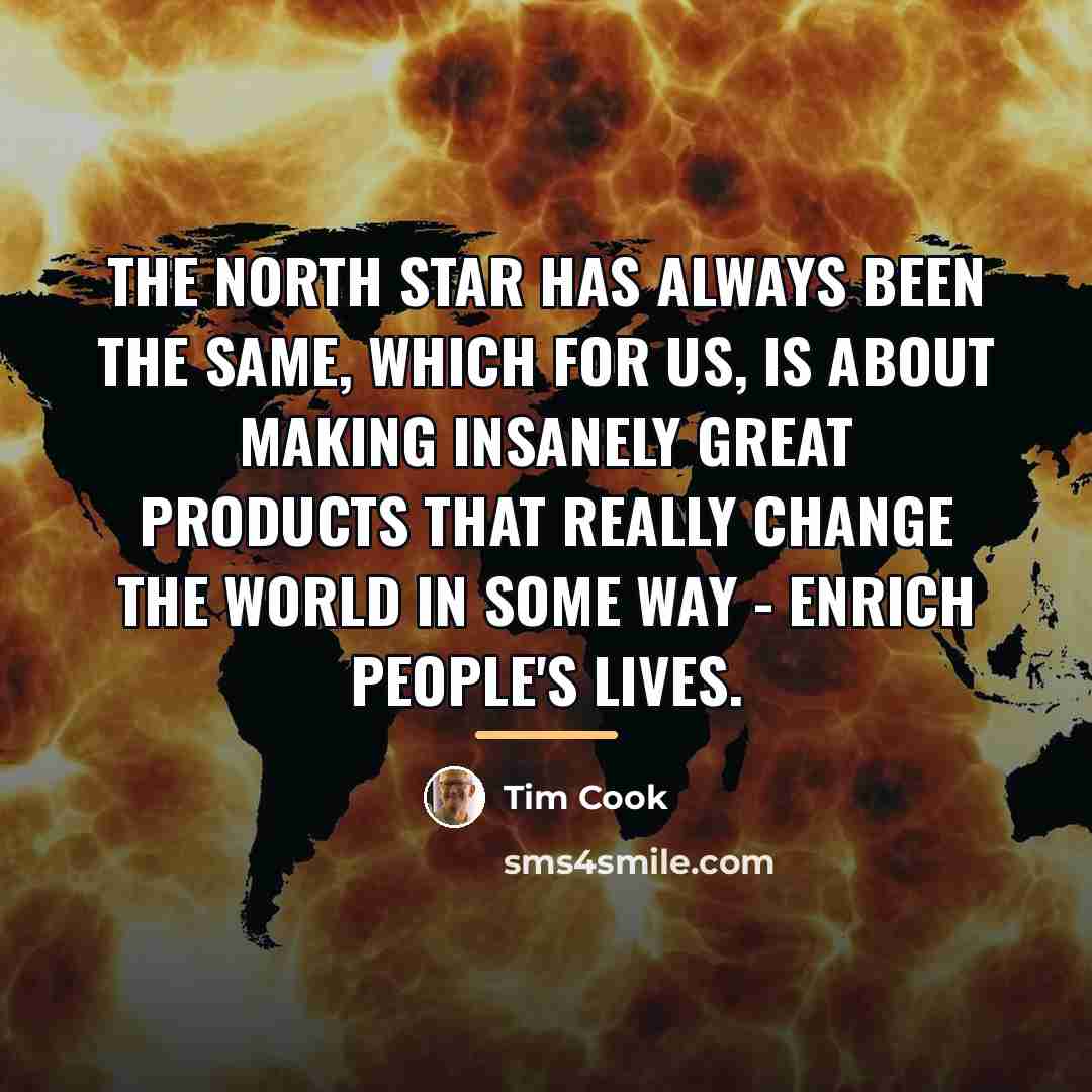 “The North Star has always been the same, which for…” quote by Tim Cook