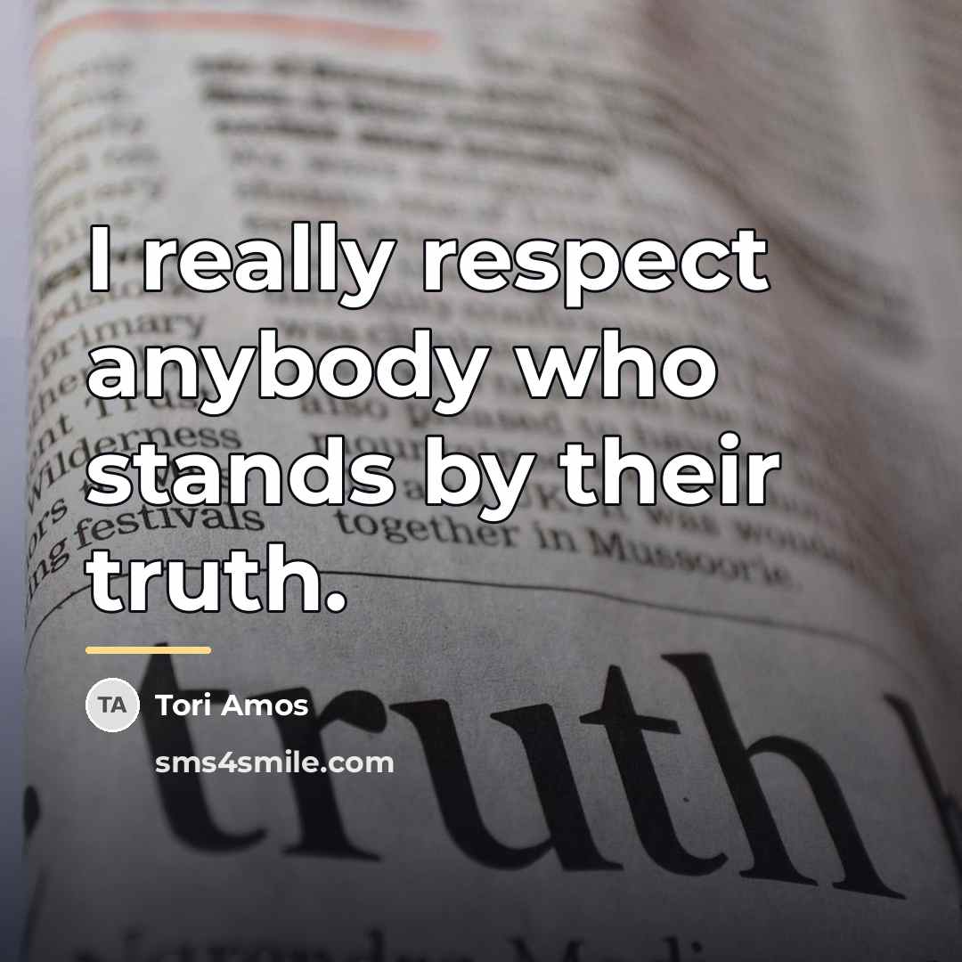 “I really respect anybody who stands by their truth.…” quote by Tori Amos