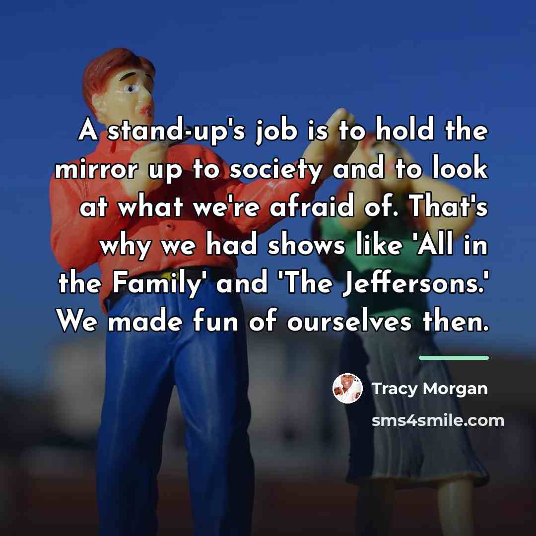 “A stand-up's job is to hold the mirror up to…” quote by Tracy Morgan