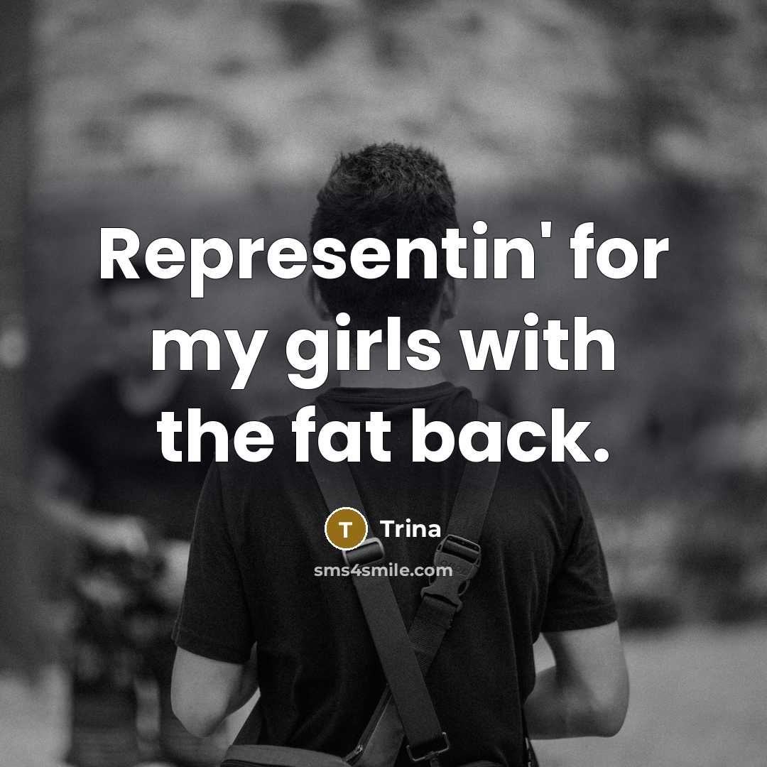 “Representin' for my girls with the fat back.” quote by Trina
